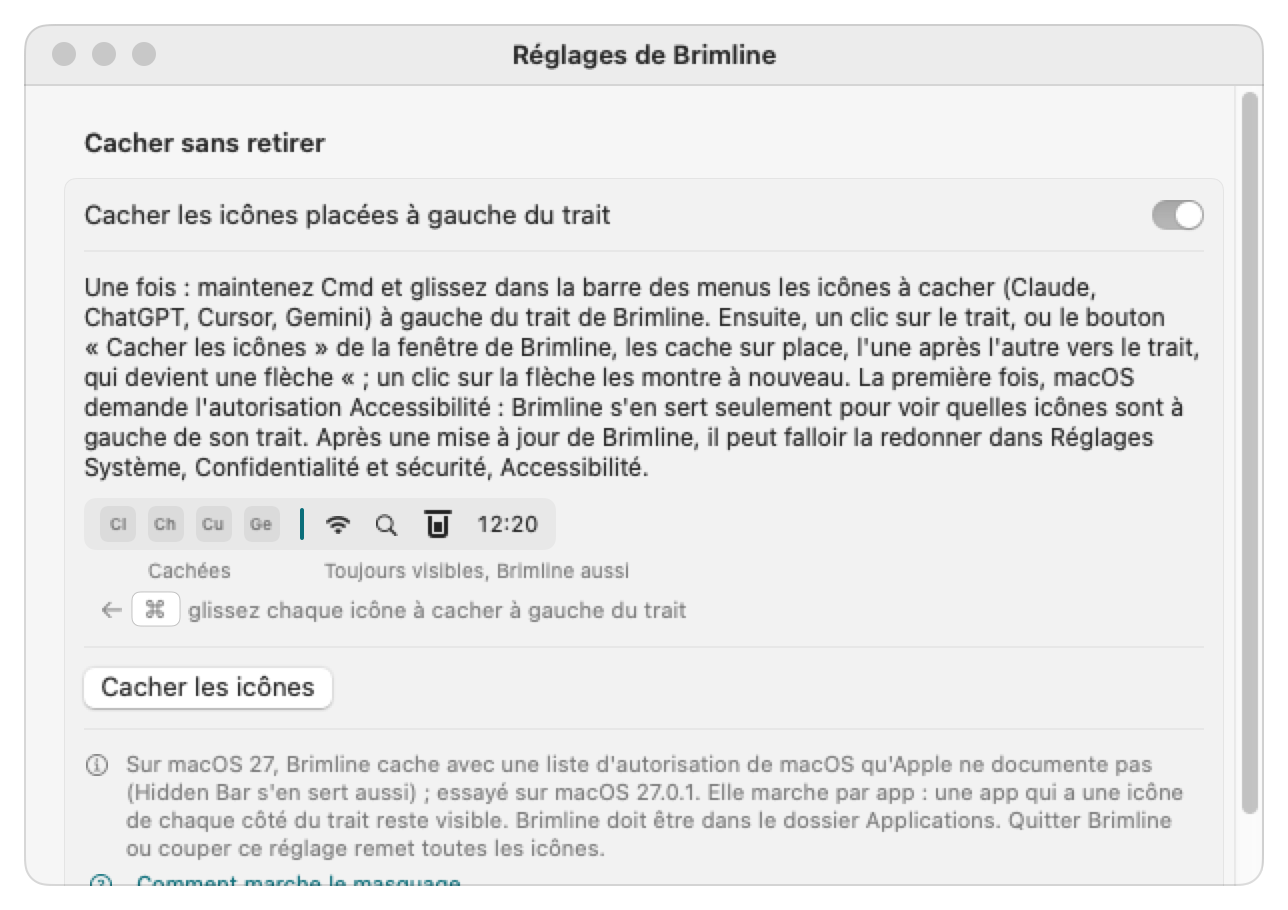 La partie Cacher sans retirer de l'onglet Barre des menus des réglages de Brimline, avec l'interrupteur « Cacher les icônes placées à gauche du trait » allumé : le geste à faire une fois en maintenant Cmd, un petit dessin de quatre icônes à gauche du trait, le texte qui dit qu'un clic sur le trait les cache sur place, l'une après l'autre vers le trait, qui devient une flèche «, et que macOS demande l'autorisation Accessibilité la première fois et qu'il peut falloir la redonner après une mise à jour, le bouton Cacher les icônes, et une note sur la liste d'autorisation de macOS 27, qu'Apple ne documente pas.